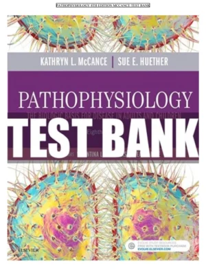 Test bank Pathophysiology The Biologic Basis for Disease in Adults and Children 8th edition by Kathryn L McCance